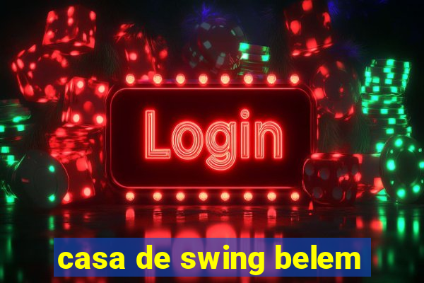 casa de swing belem